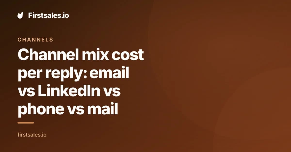 Channel mix cost per reply: email vs LinkedIn vs phone vs mail