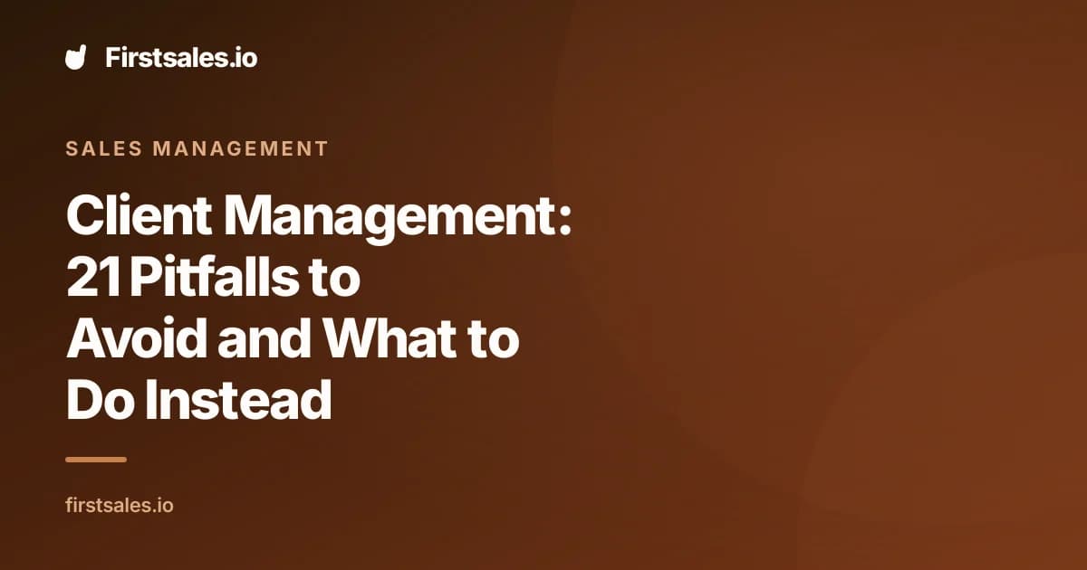Client Management: 21 Pitfalls to Avoid and What to Do Instead
