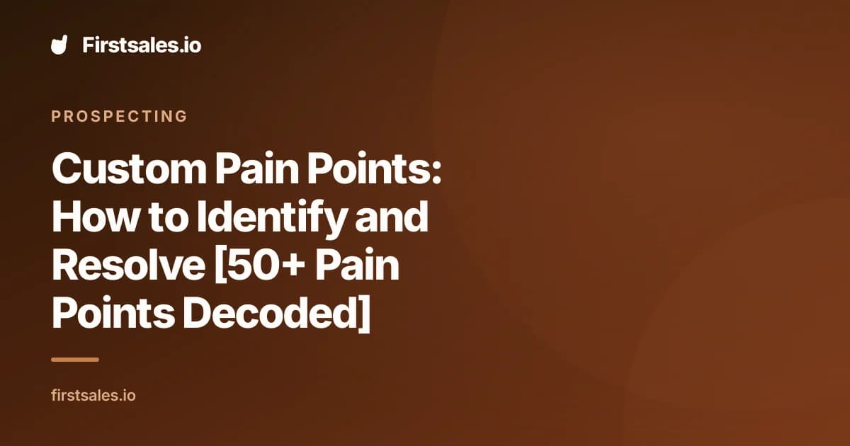 Custom Pain Points: How to Identify and Resolve [50+ Pain Points Decoded]