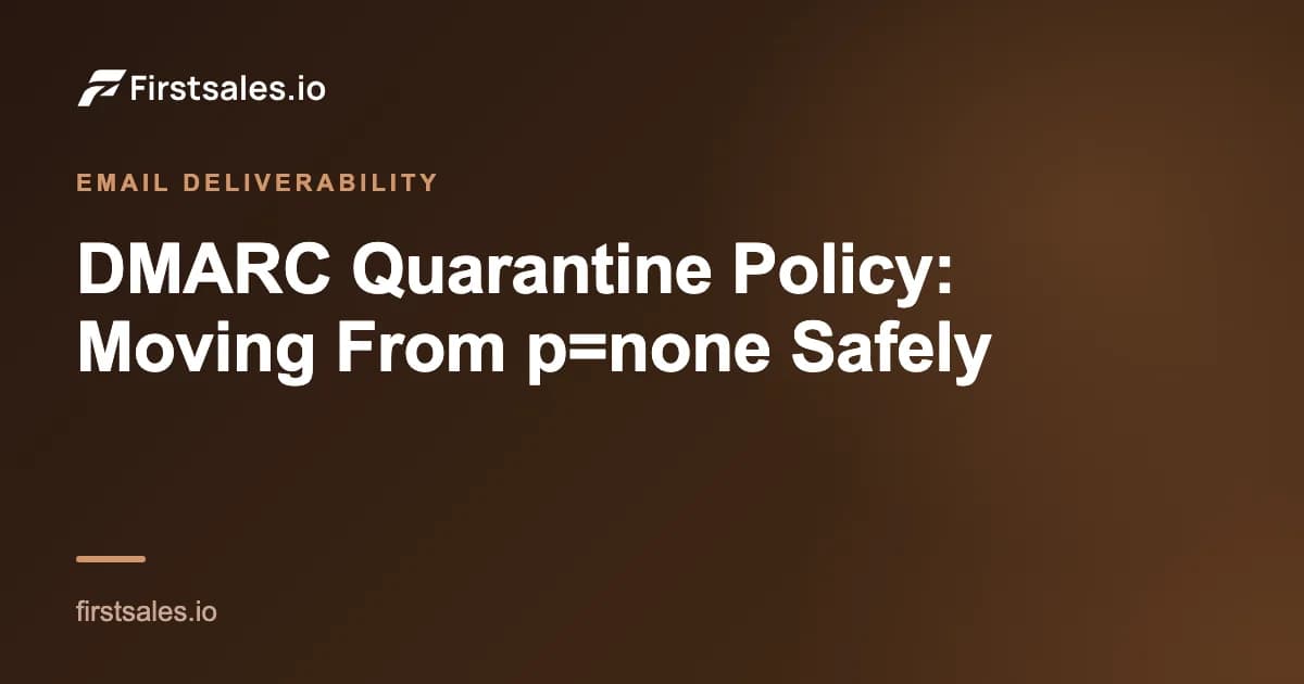 DMARC Quarantine Policy: Moving From p=none Safely