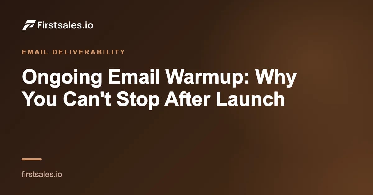 Ongoing Email Warmup: Why You Can't Stop After Launch