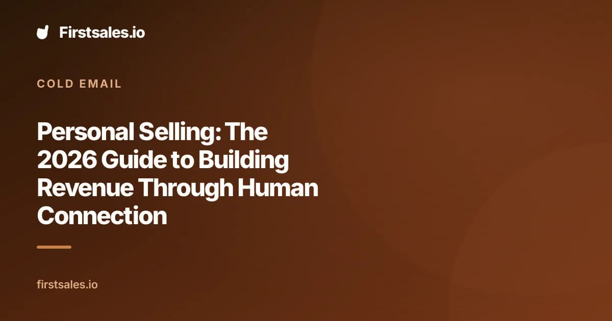 Personal Selling: The 2026 Guide to Building Revenue Through Human Connection