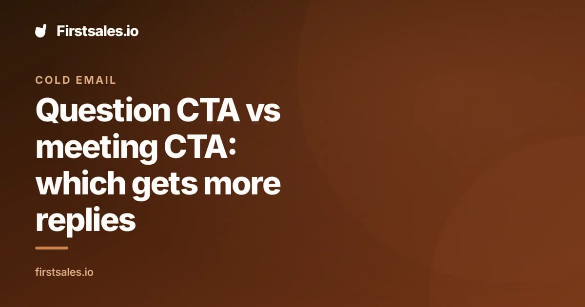 Question CTA vs meeting CTA: which gets more replies