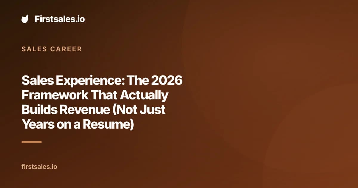 Sales Experience: The 2026 Framework That Actually Builds Revenue (Not Just Years on a Resume)