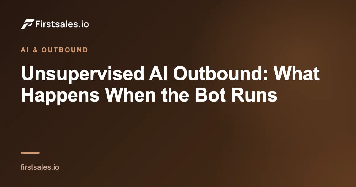 Unsupervised AI Outbound: What Happens When the Bot Runs