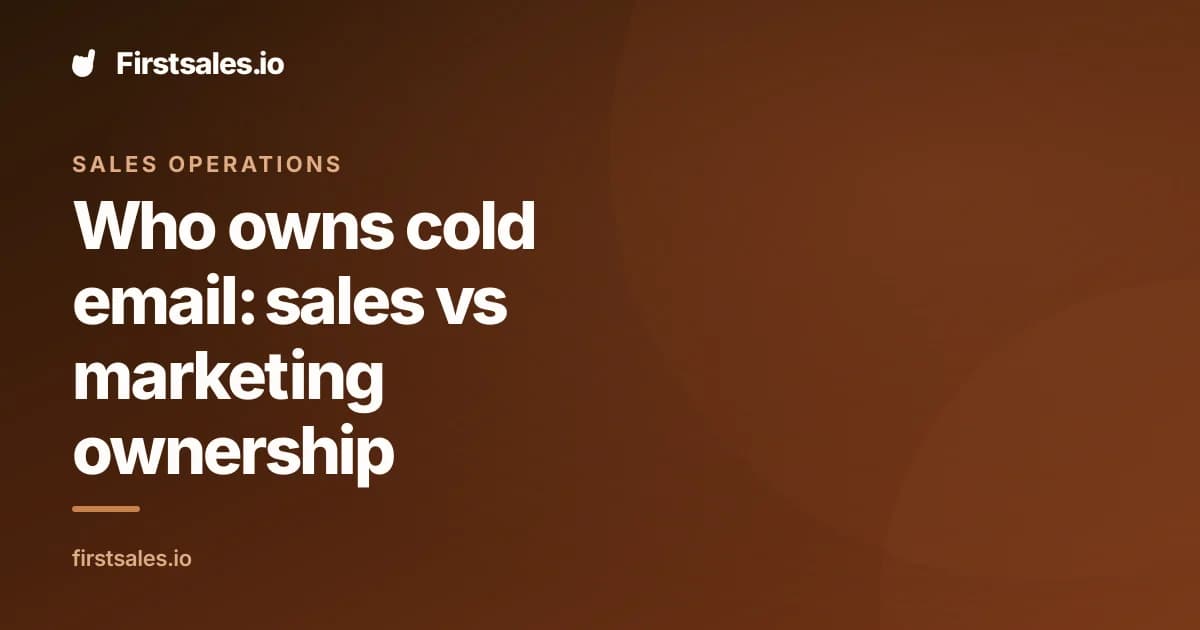 Who owns cold email: sales vs marketing ownership