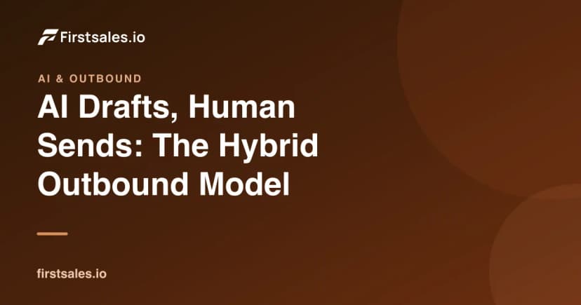 AI Drafts, Human Sends: The Hybrid Outbound Model