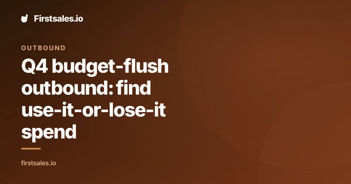 Q4 budget-flush outbound: find use-it-or-lose-it spend