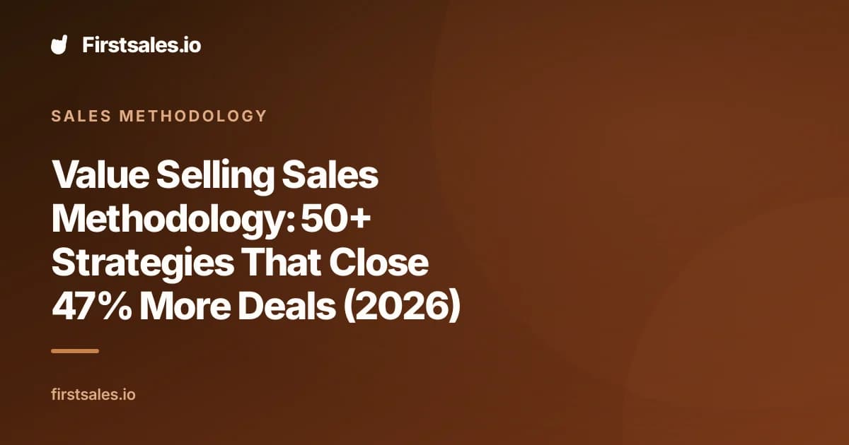 Value Selling Sales Methodology: 50+ Strategies That Close 47% More Deals (2026)