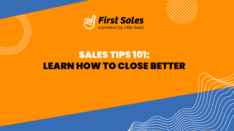 Sales Tips 101: Learn how to close better
